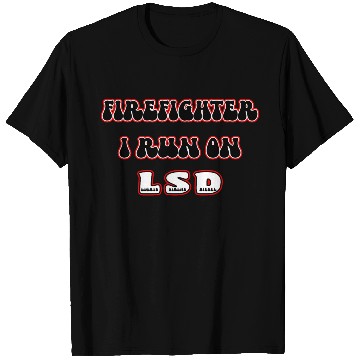Discover Firefighter Runs On LSD T Shirts