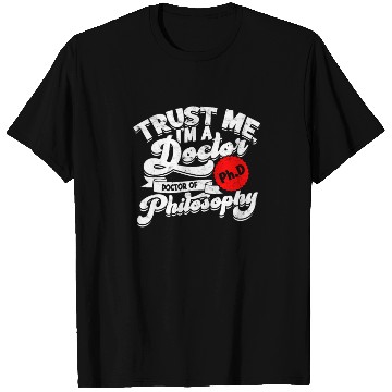 Discover Trust Me I'm A Ph.d Doctorate Philosophy Phd T Shirts