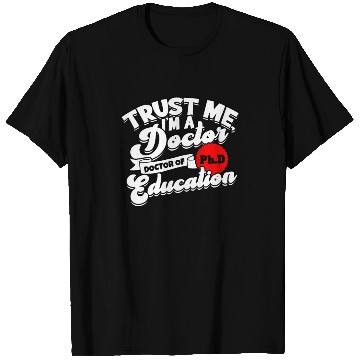 Discover Trust Me I'm A Ph.d Doctorate Education Phd T Shirts