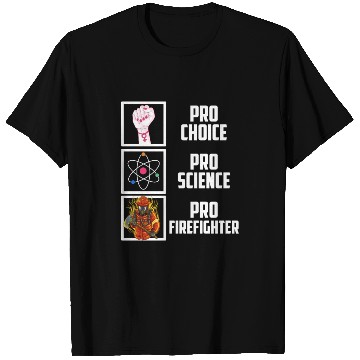Discover Pro Choice Pro Science Pro Firefighter Liberal Dem T Shirts