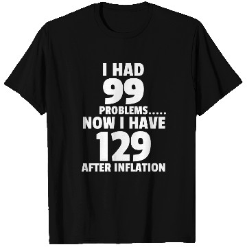 Discover 99 problems Inflation Joke Design Funny LOL T Shirts