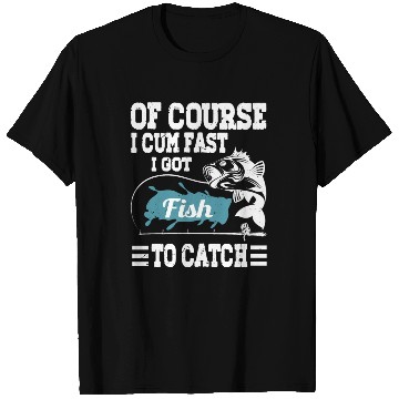 Discover Vintage Of Course I Cum Fast I Got Fish To Catch F T Shirts