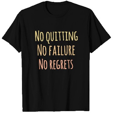 Discover No quitting. No failure. No regret. Insoirational T Shirts