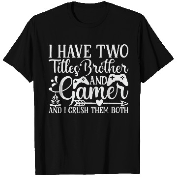 Discover I Have Two Titles Brother And Gamer T Shirts