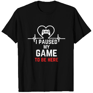 Discover I Paused My Game To Be Here gift for gamers T Shirts