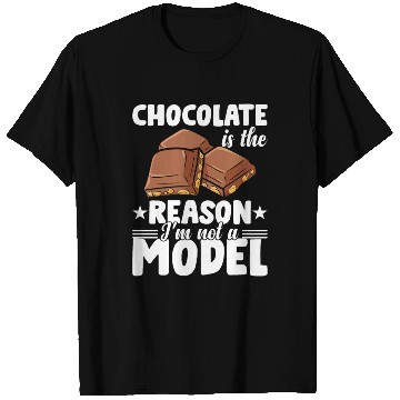 Discover Chocolate Is The Reason I'm Not A Model T Shirts