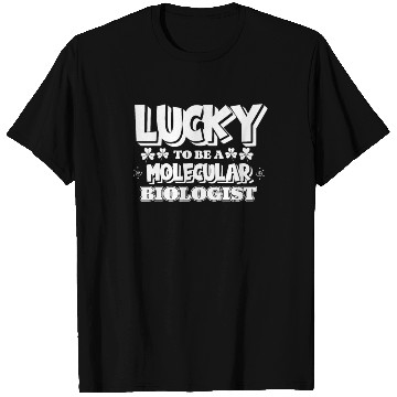 Discover Biology Biologist Lucky Molecular Biologist T Shirts