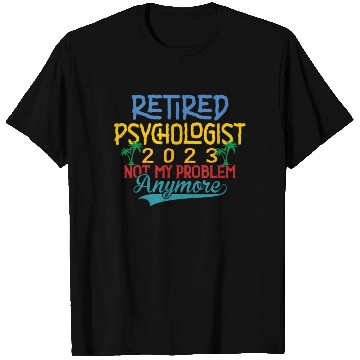 Discover Retired Psychologist 2023 Not My Problem Anymore T Shirts