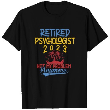 Discover Retired Psychologist 2023 Not My Problem Anymore T Shirts