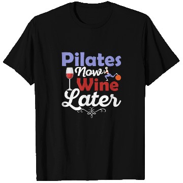 Discover Pilates Now Wine Later Fitness Exercise T Shirts