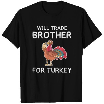 Discover Thanksgiving Funny Turkey Will Trade Brother Gift T Shirts