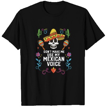 Discover Don't Make Me Use My Mexican Voice Mexico Pride T Shirts
