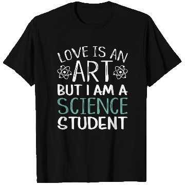 Discover Love Is An Art Science Student T Shirts
