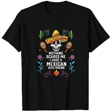 Discover Nothing Scares Me I Have A Mexican Girlfriend T Shirts