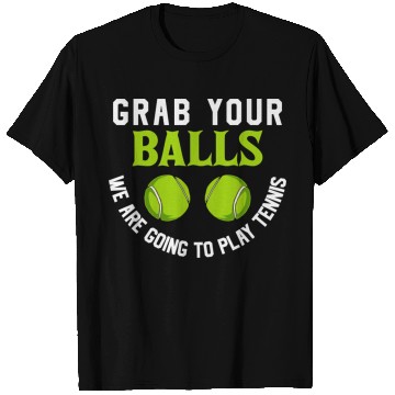 Discover Grab your balls we are going to play tennis T Shirts