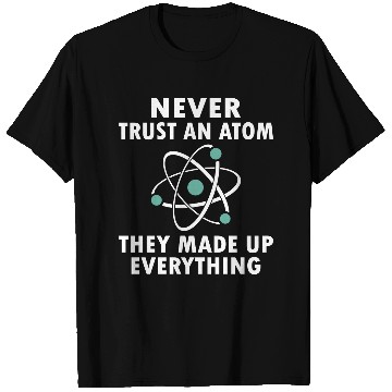Discover Never Trust An Atom T Shirts