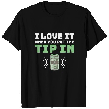 Discover I Love It When You Put The Tip In Funny Bartender T Shirts