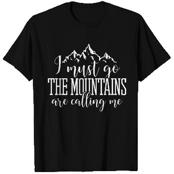 Discover I must go the mountains are calling me T Shirts