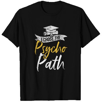 Discover I Chose Psycho Path Funny Psychology Graduation T Shirts