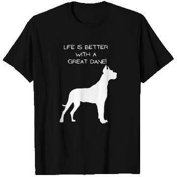Discover Life is Better with a Great Dane! T Shirts