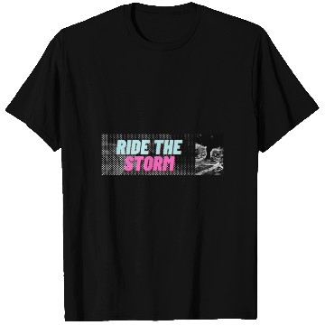Discover RIDE THE STORM, STUNNING, EPIC AND COOL DESIGNS T Shirts