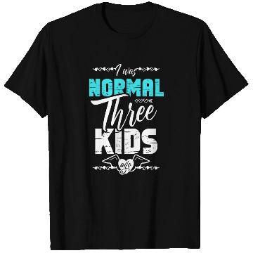 Discover I was Normal Three Kids Ago for a Moms Mom T Shirts