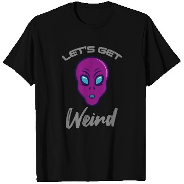 Discover Alien Funny LETS GET WEIRD T Shirts