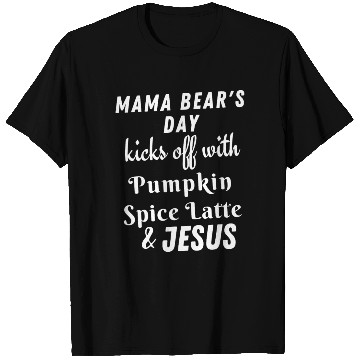 Discover MAMA Bear's Day kicks off with Pumpkin Spice Latte T Shirts