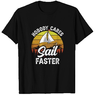 Discover Nobody Cares Sail Faster Cute Motivation Sayings T Shirts
