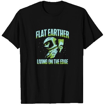 Discover Flat Earther Living On The Edge Flat Earth Society T Shirts