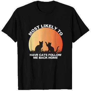 Discover Most Likely To Have Cats Follow Me Back Home T Shirts