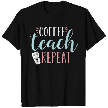Discover Coffee Teach Repeat Cute Coffee Lover Teacher Quot T Shirts