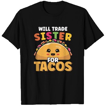 Discover Will Trade Sister For Tacos Lover Cute Funny T Shirts