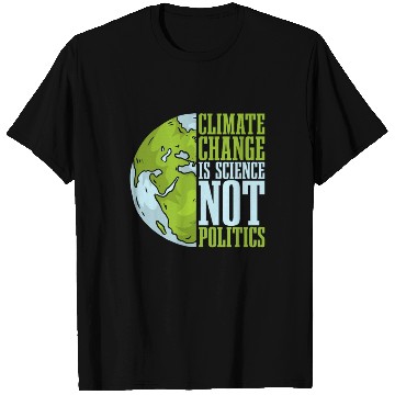 Discover Climate Change Is Science Not Politics Environment T Shirts