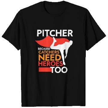 Discover Pitcher Because Catchers Need Heroes Too Player T Shirts