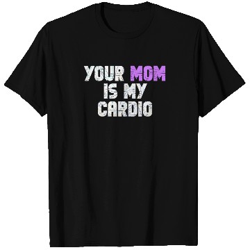 Discover Your Mom Is My Cardio Gym Exercise Humorous T Shirts