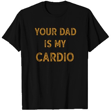 Discover Your Dad Is My Cardio Gym Exercise Humorous T Shirts