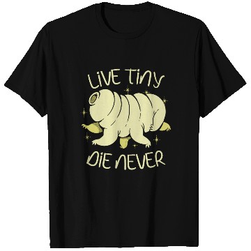Discover Live Tiny Die Never Science Lover Tardigrade T Shirts