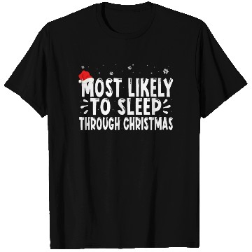 Discover most likely to sleep through christmas T Shirts