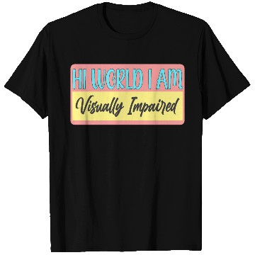Discover Hi World I'm Visually Impaired T Shirts
