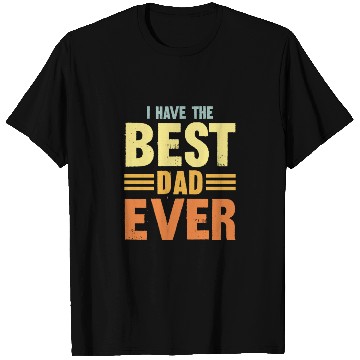 Discover I Have The Best Dad Ever T Shirts
