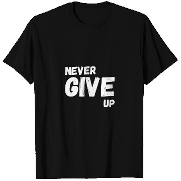 Discover Never Give Up T Shirts