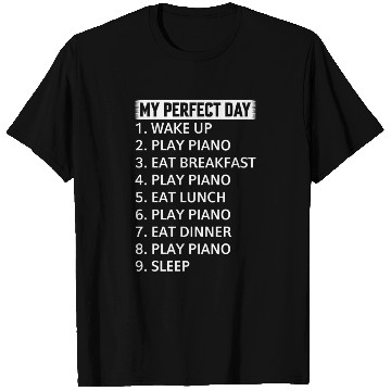 Discover My Perfect Day Piano Player - Piano Lover Piano Pi T Shirts