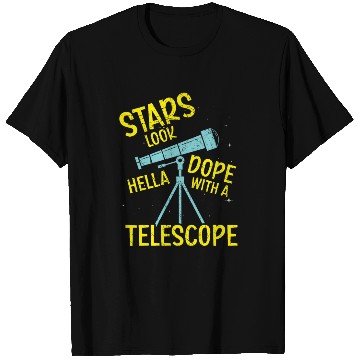 Discover Stars Look Hella Dope With A Telescope Astronomy T Shirts