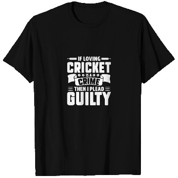 Discover If Loving Cricket Is A Crime Then I Plead Guilty T Shirts