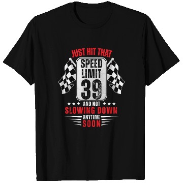 Discover 39th Birthday Speed Limit Sign 39 Years Old Racing T Shirts