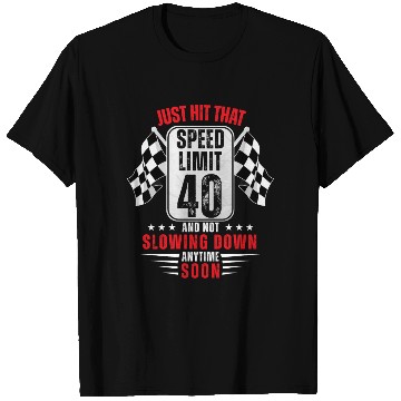 Discover 40th Birthday Speed Limit Sign 40 Years Old Racing T Shirts
