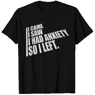 Discover I had anxiety saying T Shirts