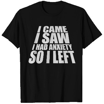 Discover I had anxiety saying T Shirts