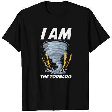 Discover I Am The Tornado Funny Meteorology Gift T Shirts